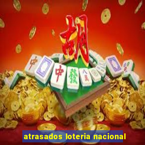 atrasados loteria nacional